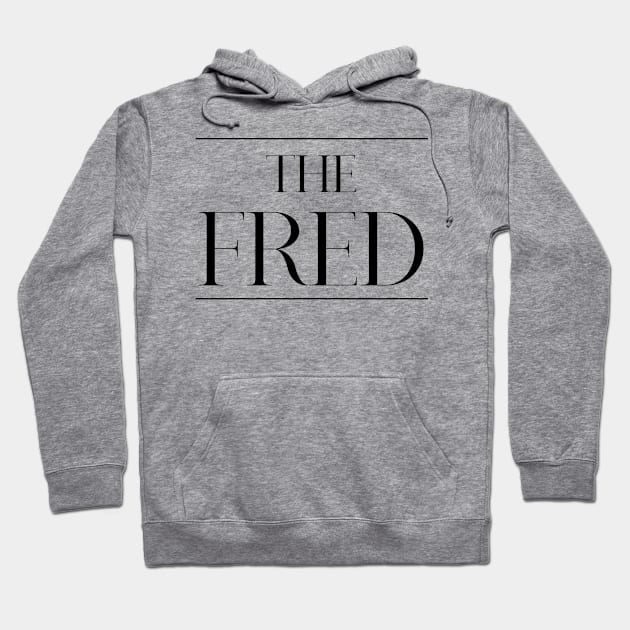 The Fred ,Fred Surname, Fred Hoodie by MeliEyhu